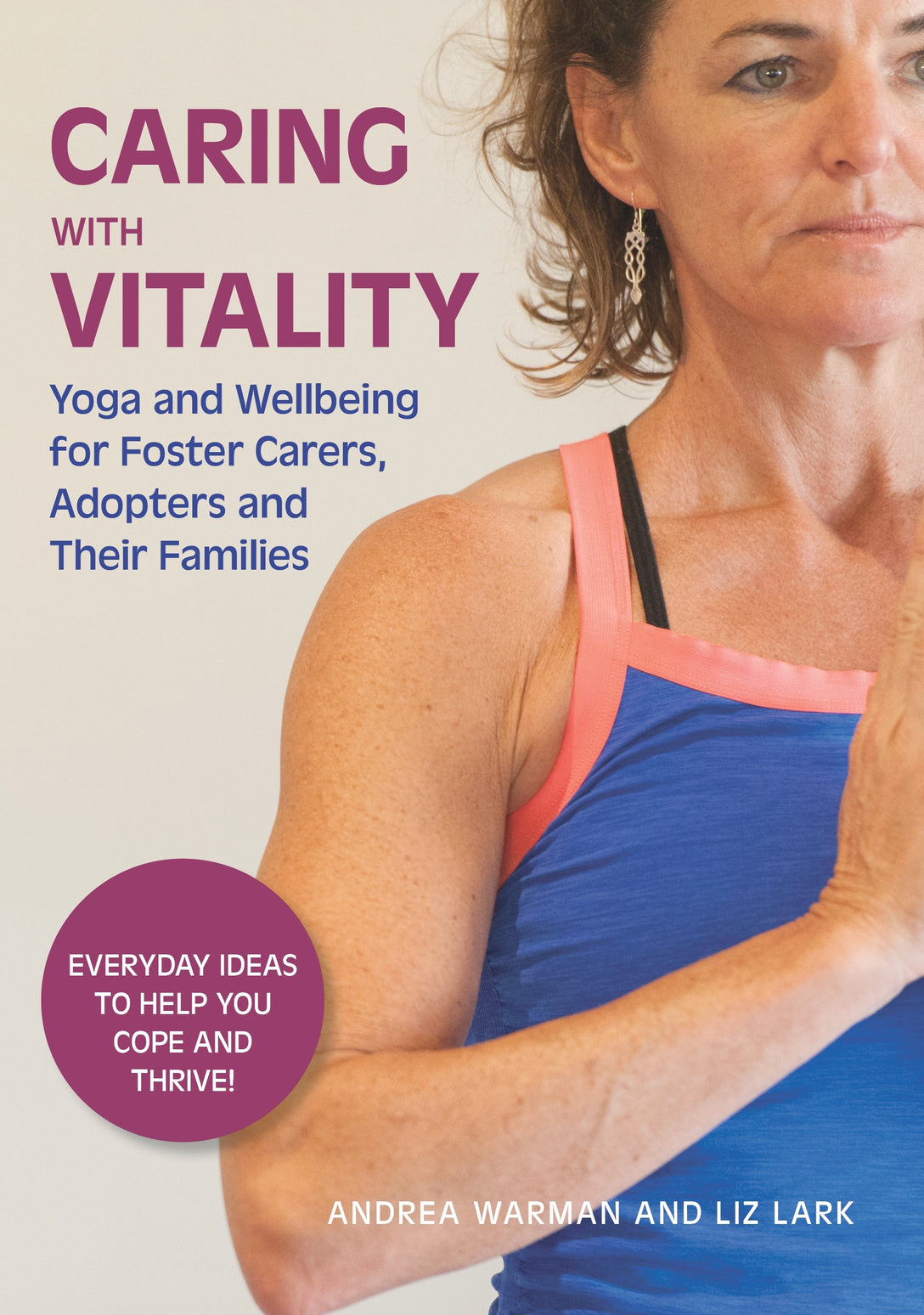 Caring with Vitality - Yoga and Wellbeing for Foster Carers, Adopters and Their Families by Andrea Warman, Liz Lark