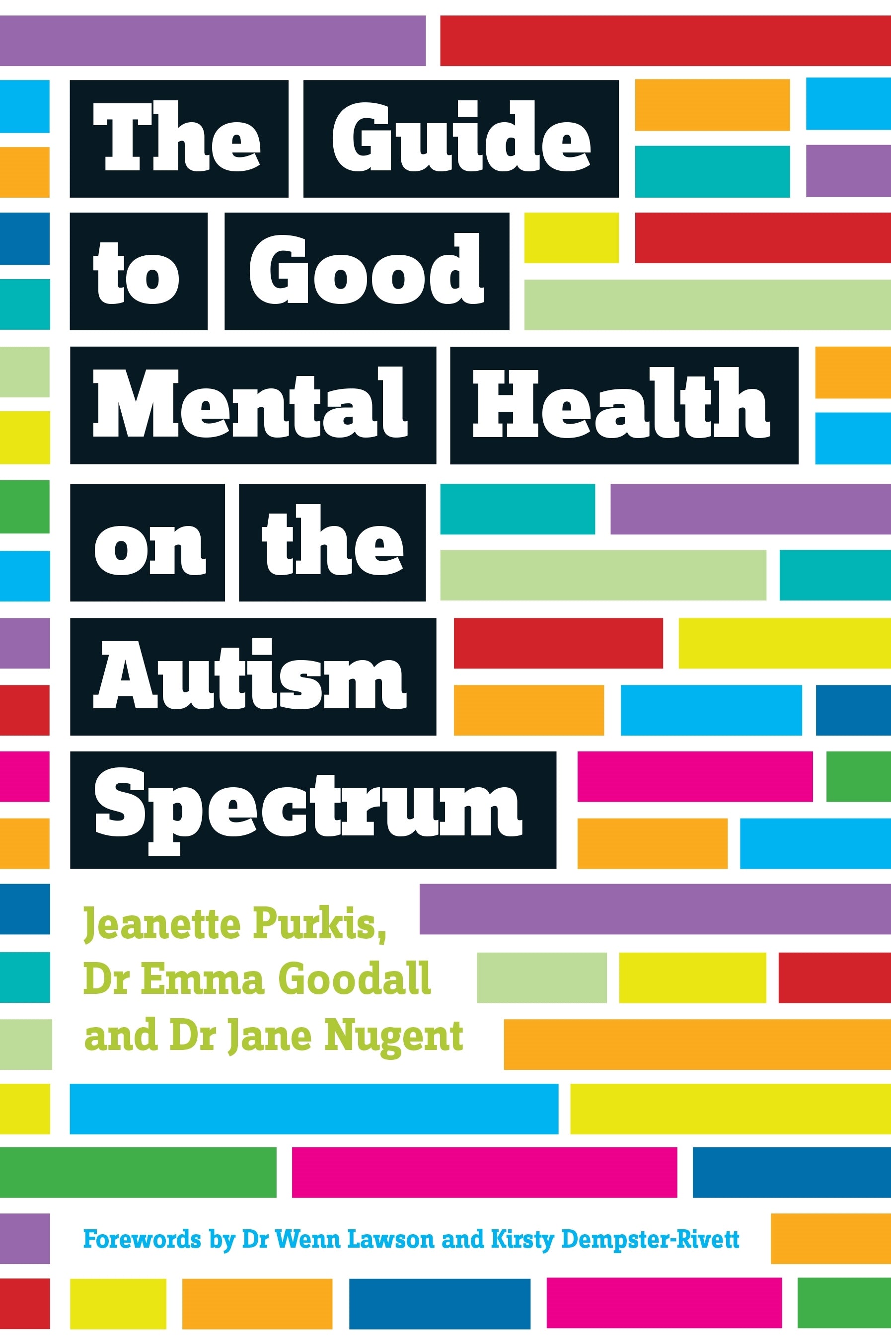 The Guide to Good Mental Health on the Autism Spectrum by Yenn Purkis, Emma Goodall, Jane Nugent, Dr Wenn Lawson, Kirsty Dempster-Rivett