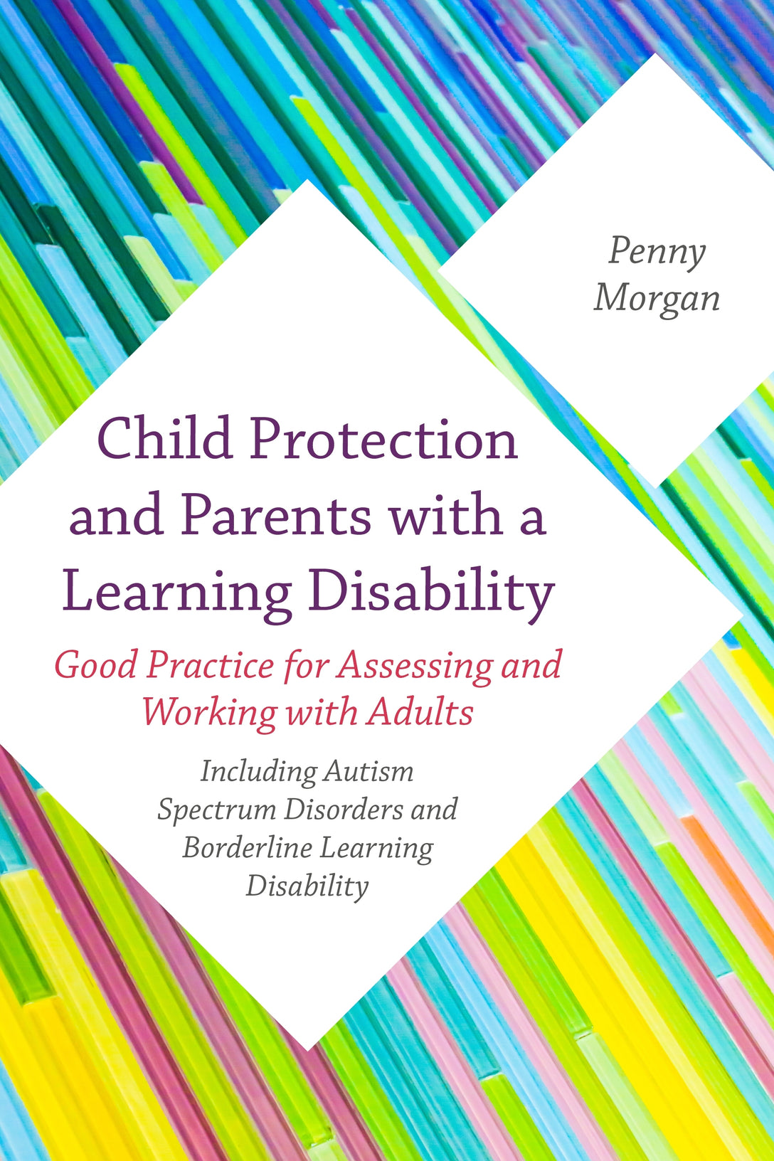 Child Protection and Parents with a Learning Disability by Penny Morgan