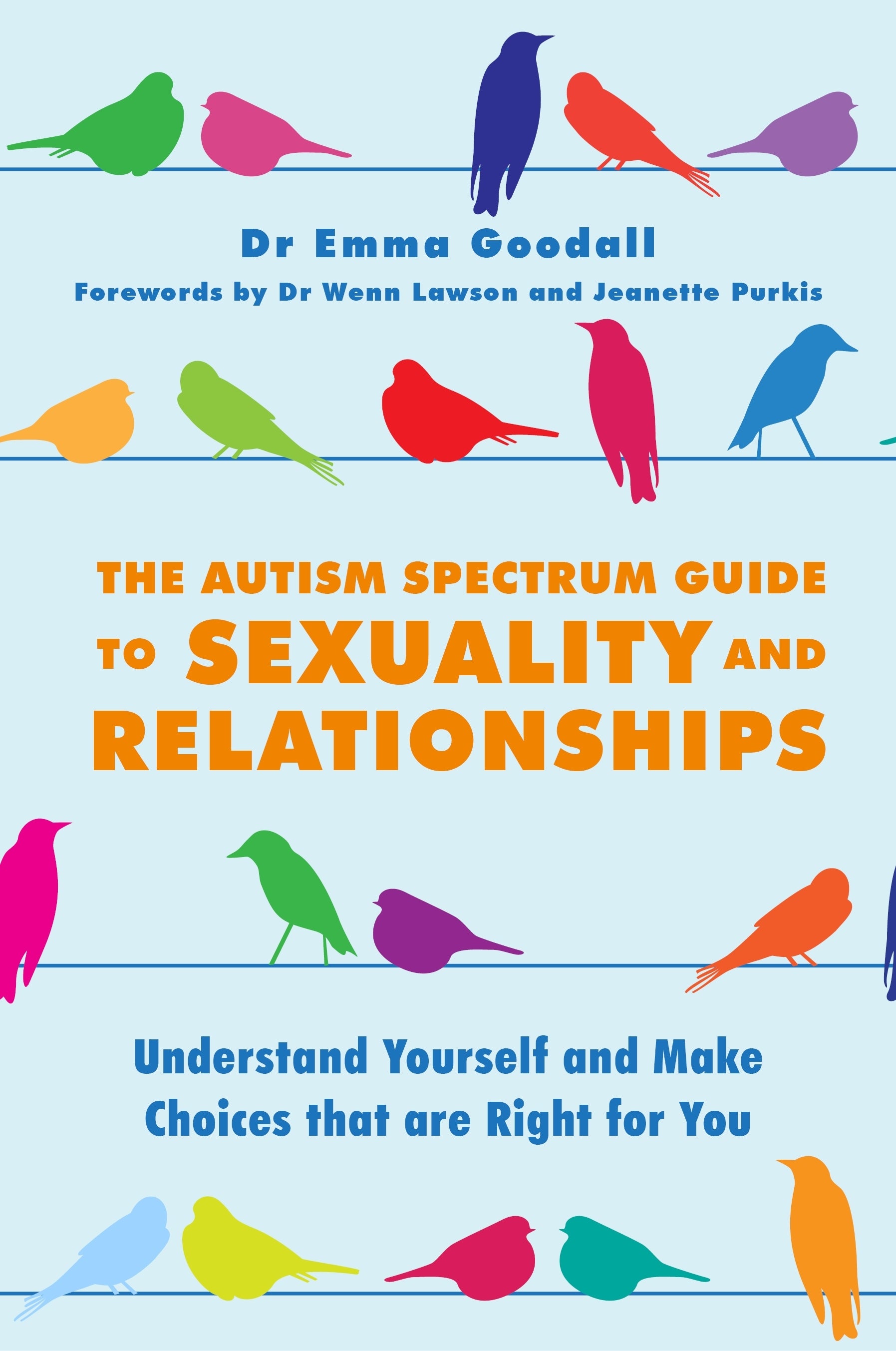 The Autism Spectrum Guide to Sexuality and Relationships by Yenn Purkis, Dr Wenn Lawson, Emma Goodall