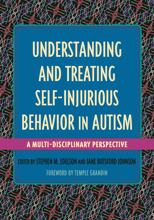 Understanding and Treating Self-Injurious Behavior in Autism by Temple Grandin, Stephen M. Edelson, Jane Botsford Johnson, No Author Listed