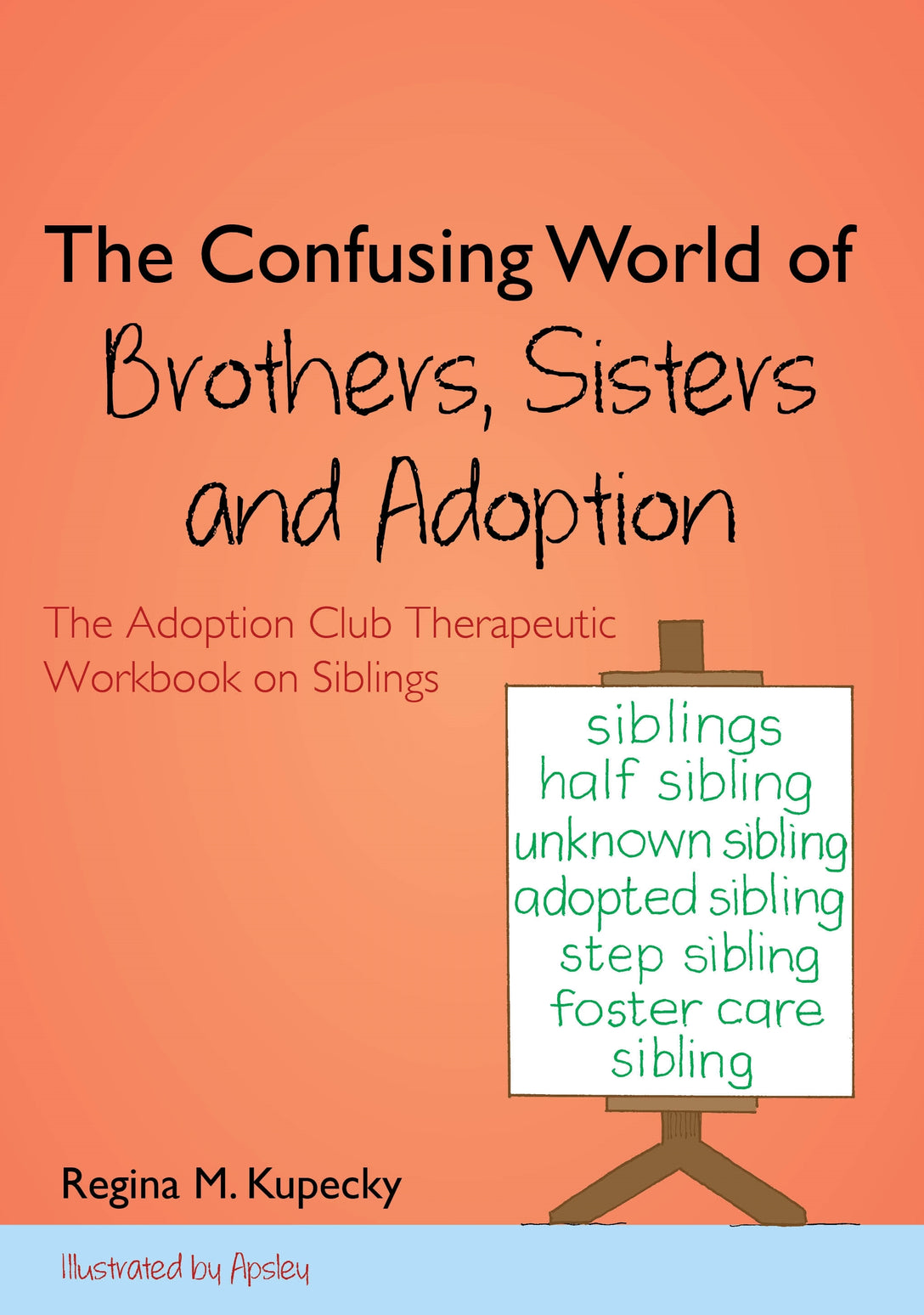 The Confusing World of Brothers, Sisters and Adoption by Regina M. Kupecky,  Apsley