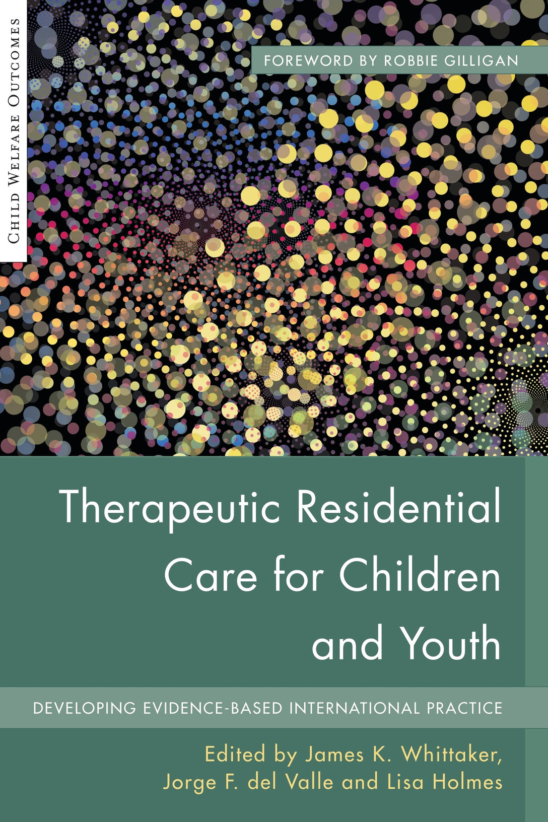 Therapeutic Residential Care for Children and Youth by James K Whittaker, Lisa Holmes, Robbie Gilligan, Jorge Fernandez del del Valle