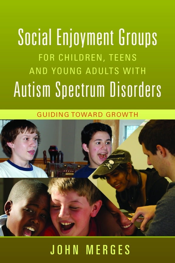 Social Enjoyment Groups for Children, Teens and Young Adults with Autism Spectrum Disorders by John Merges