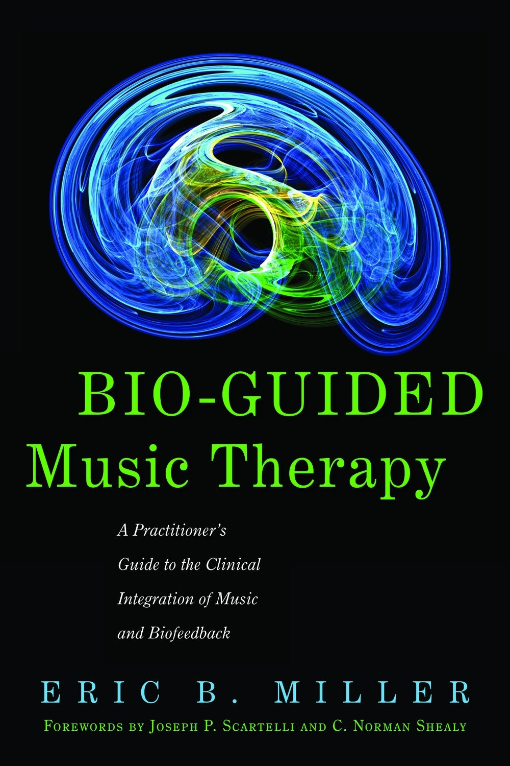 Bio-Guided Music Therapy by Eric B. Miller, Joseph P. Scartelli, C. Norman Shealy