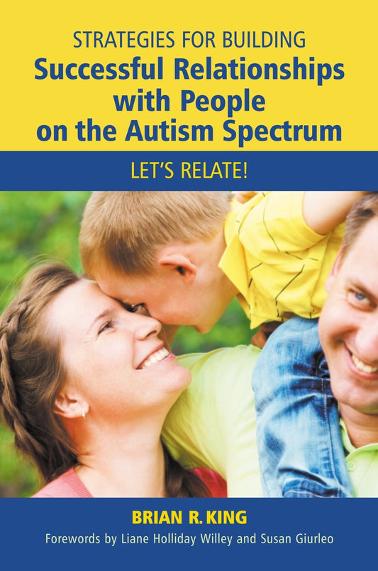 Strategies for Building Successful Relationships with People on the Autism Spectrum by Susan Giurleo, Liane Holliday Willey, Brian R King