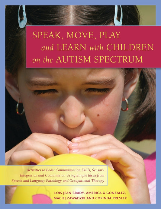 Speak, Move, Play and Learn with Children on the Autism Spectrum by America X. Gonzalez, Lois Jean Brady, Corinda Presley, Maciej Zawadzki