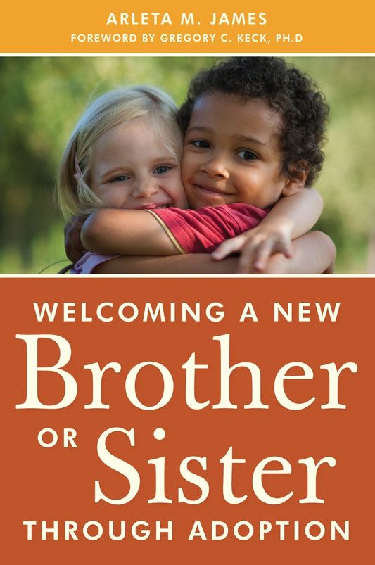 Welcoming a New Brother or Sister Through Adoption by Arleta James