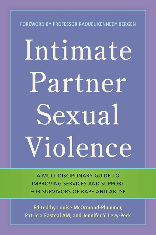 Intimate Partner Sexual Violence by Patricia Easteal, Louise McOrmond Plummer, Jennifer Y. Levy-Peck, Raquel Kennedy Bergen, No Author Listed