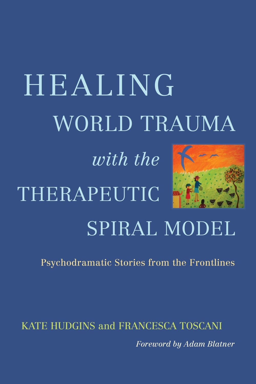 Healing World Trauma with the Therapeutic Spiral Model by No Author Listed, Adam Blatner, Kate Hudgins, Francesca Toscani