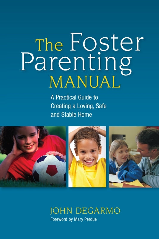 The Foster Parenting Manual by John DeGarmo, Mary Perdue