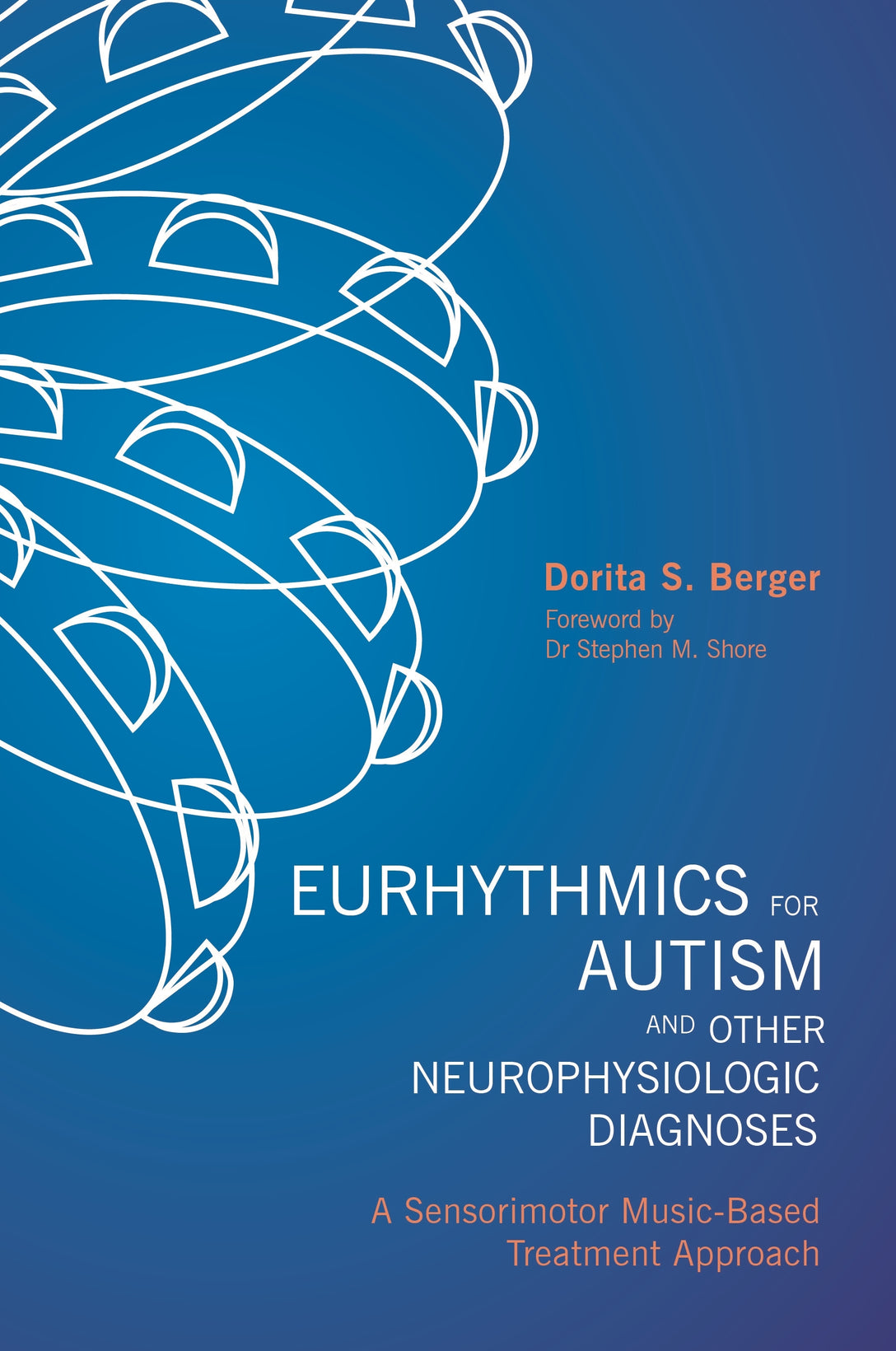 Eurhythmics for Autism and Other Neurophysiologic Diagnoses by Stephen M. Shore, Dorita S. Berger