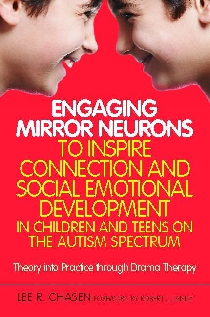 Engaging Mirror Neurons to Inspire Connection and Social Emotional Development in Children and Teens on the Autism Spectrum by Lee R. Chasen, Robert J Landy
