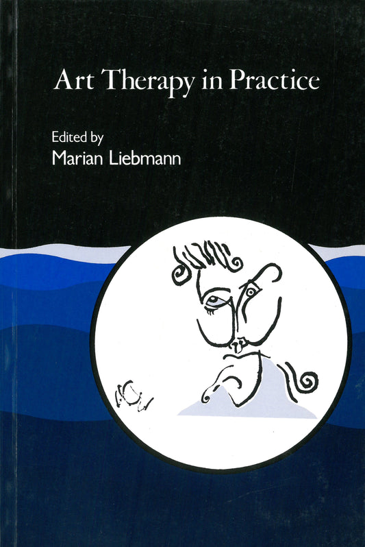 Art Therapy in Practice by Marian Liebmann, No Author Listed