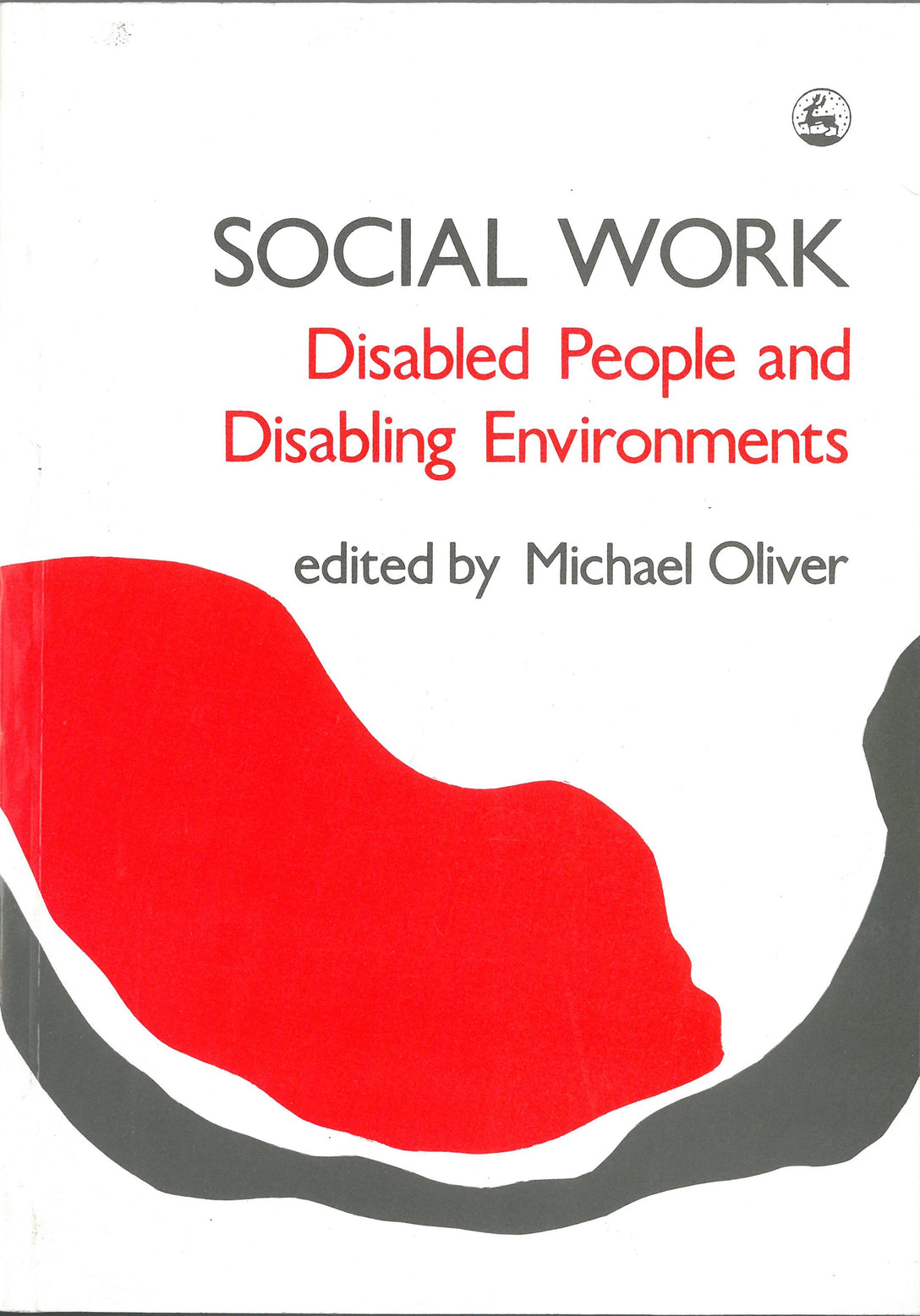 Social Work: Disabled People and Disabling Environments by Michael Oliver