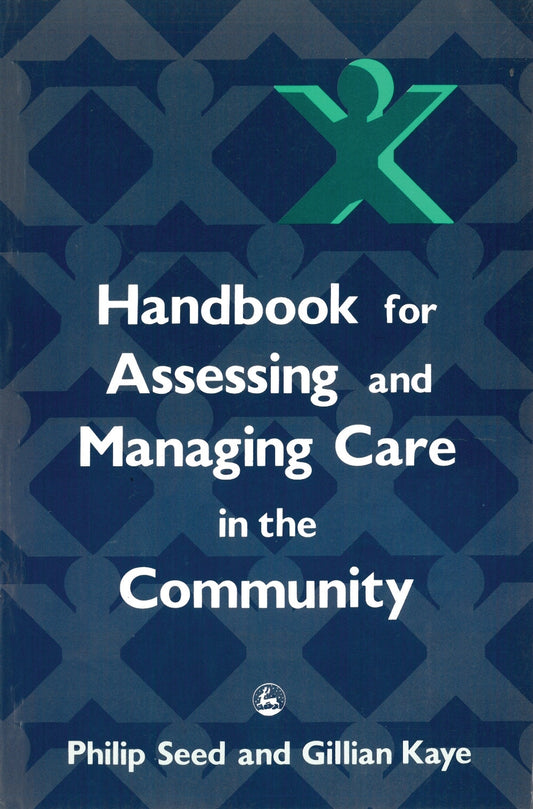 Handbook for Assessing and Managing Care in the Community by Gillian Kaye
