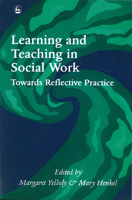 Learning and Teaching in Social Work by Margaret Yelloly, Mary Henkel