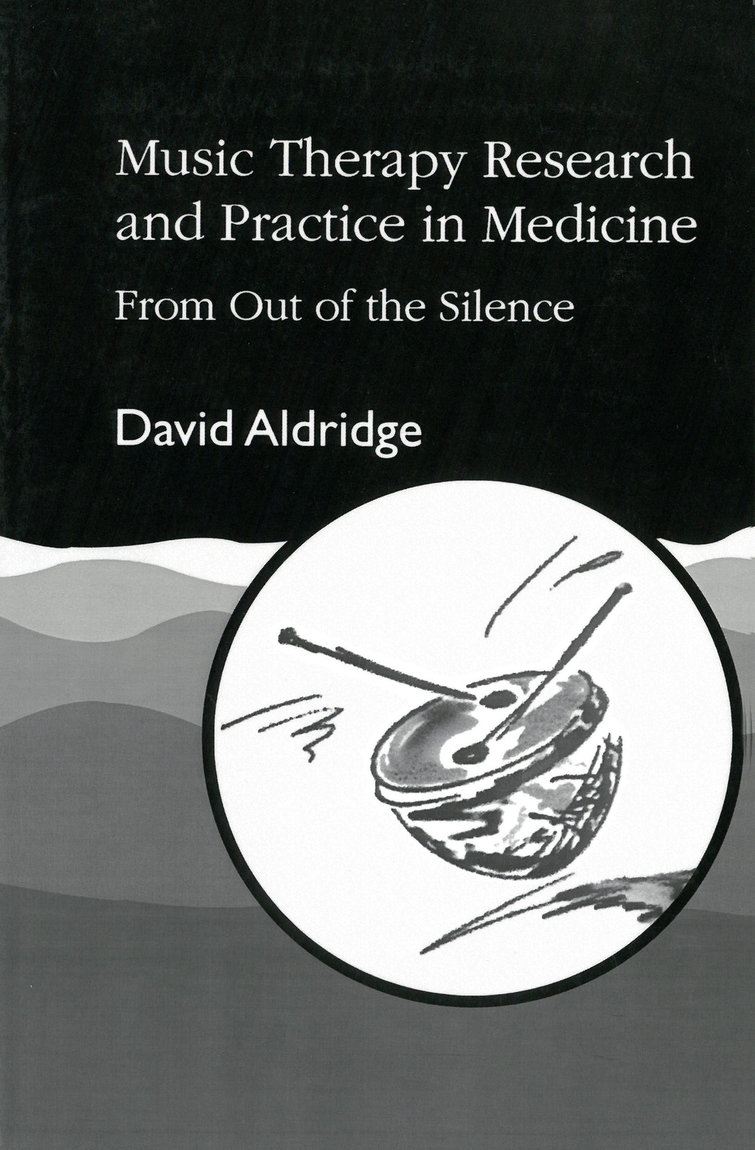 Music Therapy Research and Practice in Medicine by David Aldridge