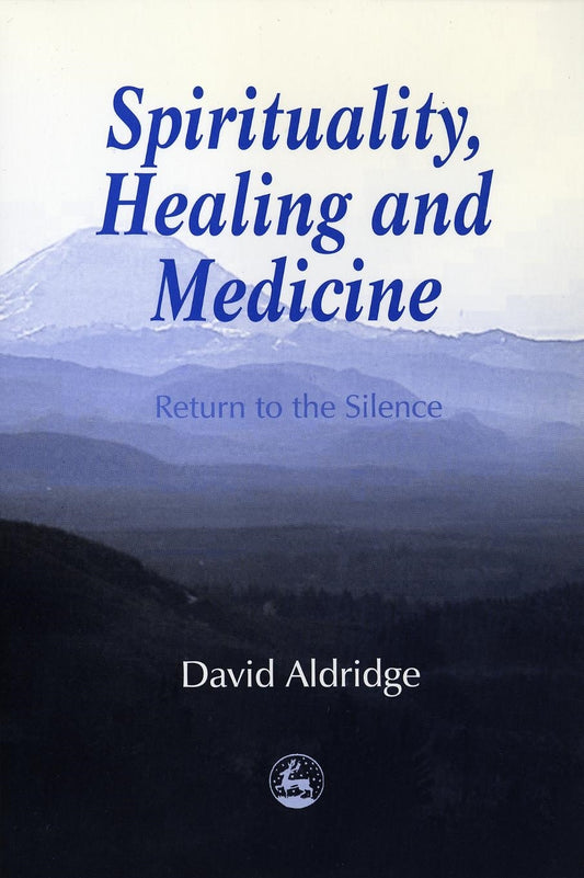Spirituality, Healing and Medicine by David Aldridge