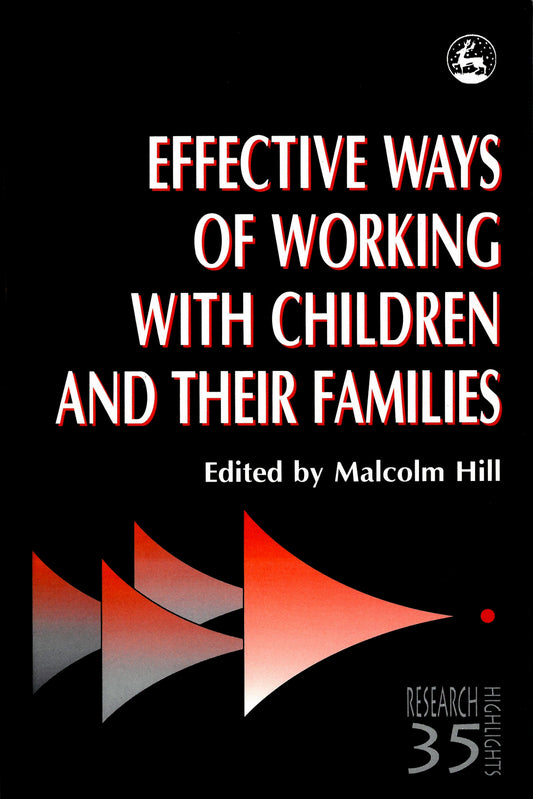 Effective Ways of Working with Children and their Families by Malcolm Hill