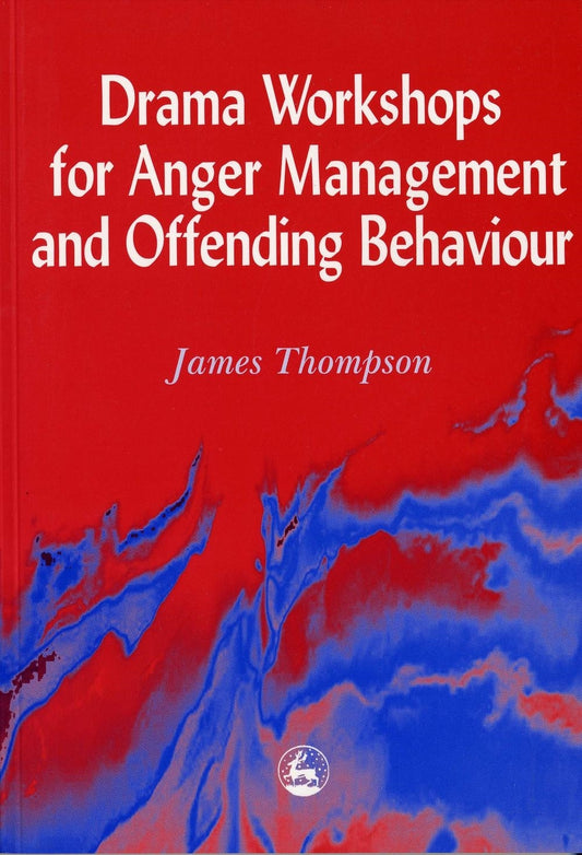 Drama Workshops for Anger Management and Offending Behaviour by James Thompson