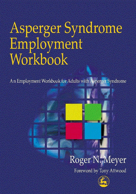 Asperger Syndrome Employment Workbook by Roger Meyer, Dr Anthony Attwood