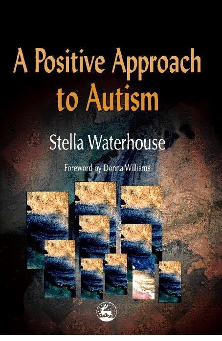 A Positive Approach to Autism by Donna Williams, Stella Waterhouse