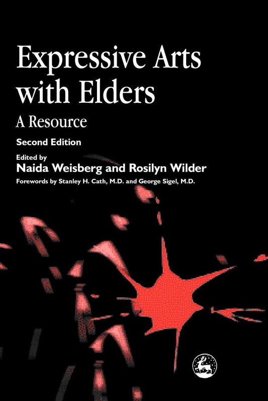 Expressive Arts with Elders by Naida D Weisberg, Rosilyn Wilder, Stanley Cath, George Sigel