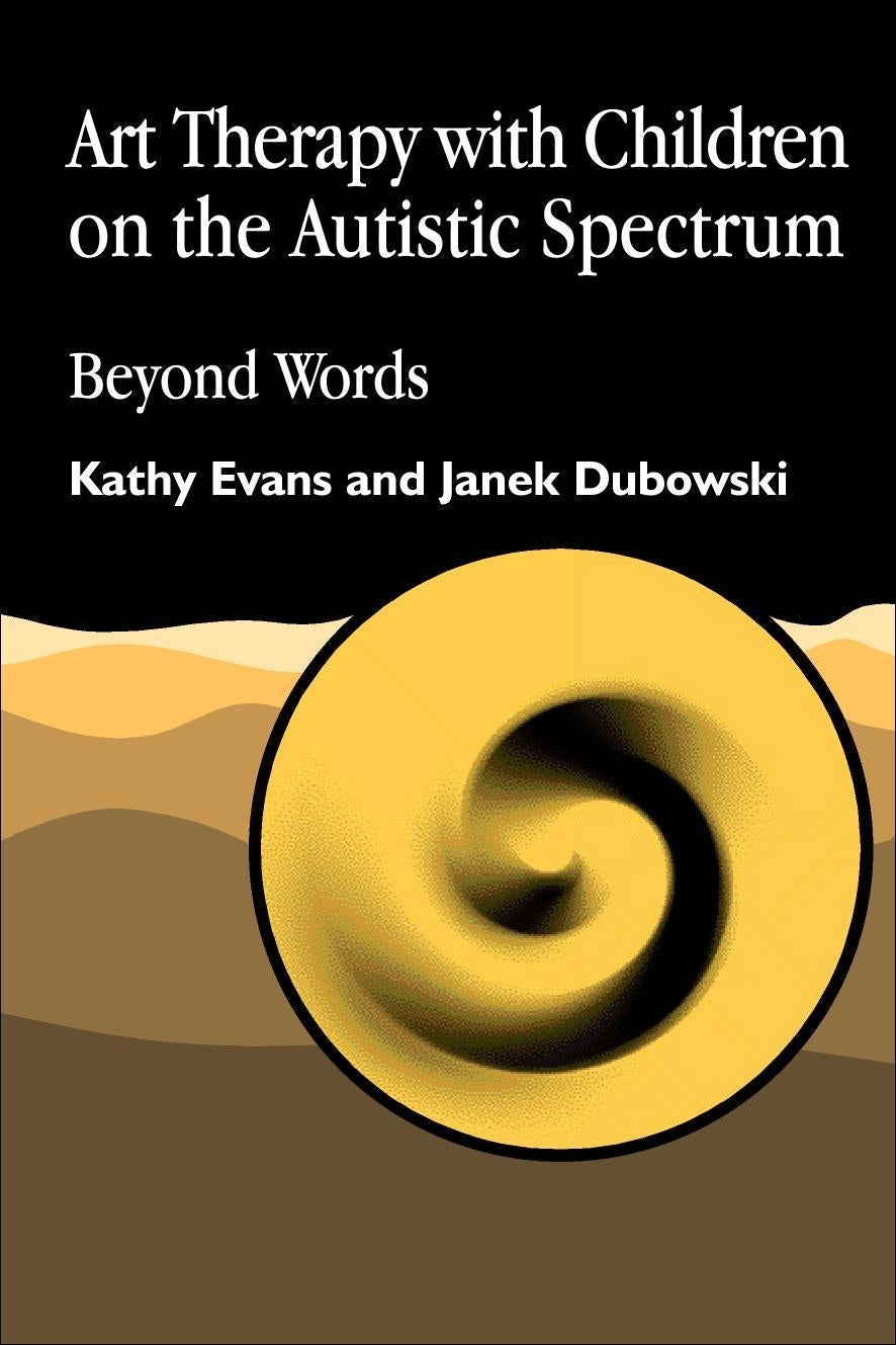 Art Therapy with Children on the Autistic Spectrum by Kathy Evans, Janek Dubowski