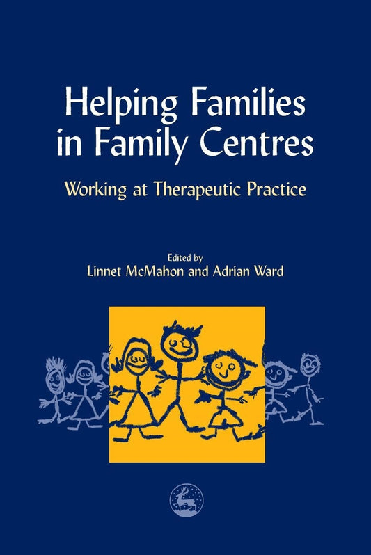 Helping Families in Family Centres by Linnet McMahon, Adrian Ward