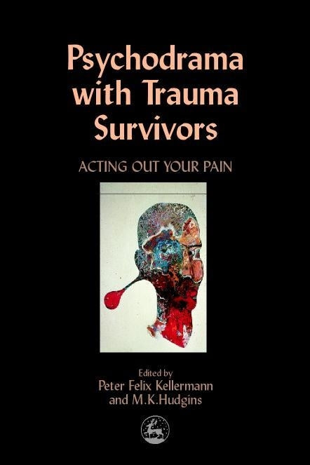 Psychodrama with Trauma Survivors by Kate Hudgins, Peter Felix Kellermann, Zerka T Moreno, No Author Listed