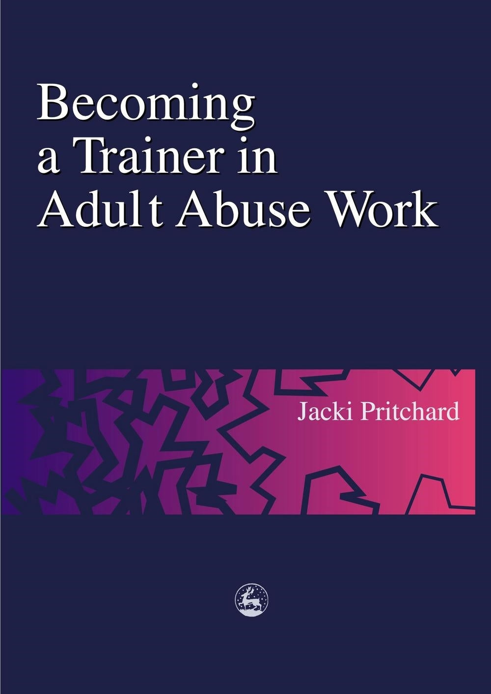 Becoming a Trainer in Adult Abuse Work by Jacki Pritchard