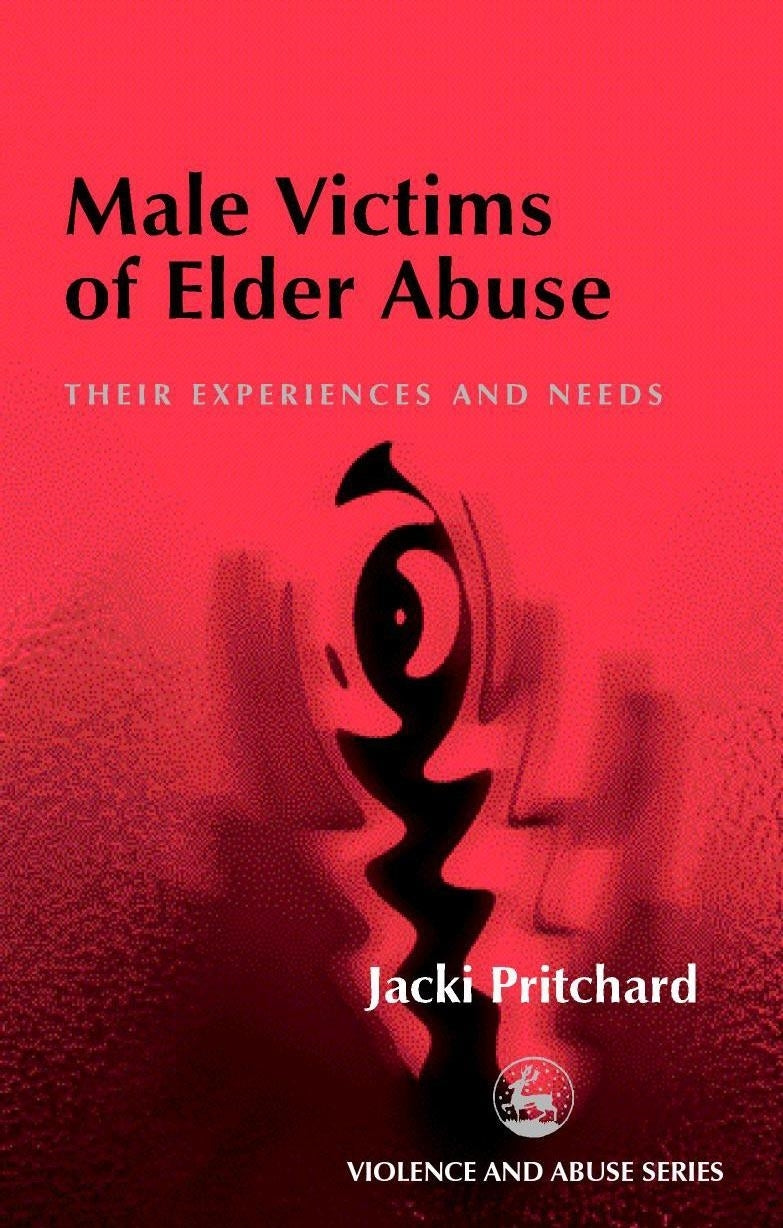 Male Victims of Elder Abuse by Jacki Pritchard