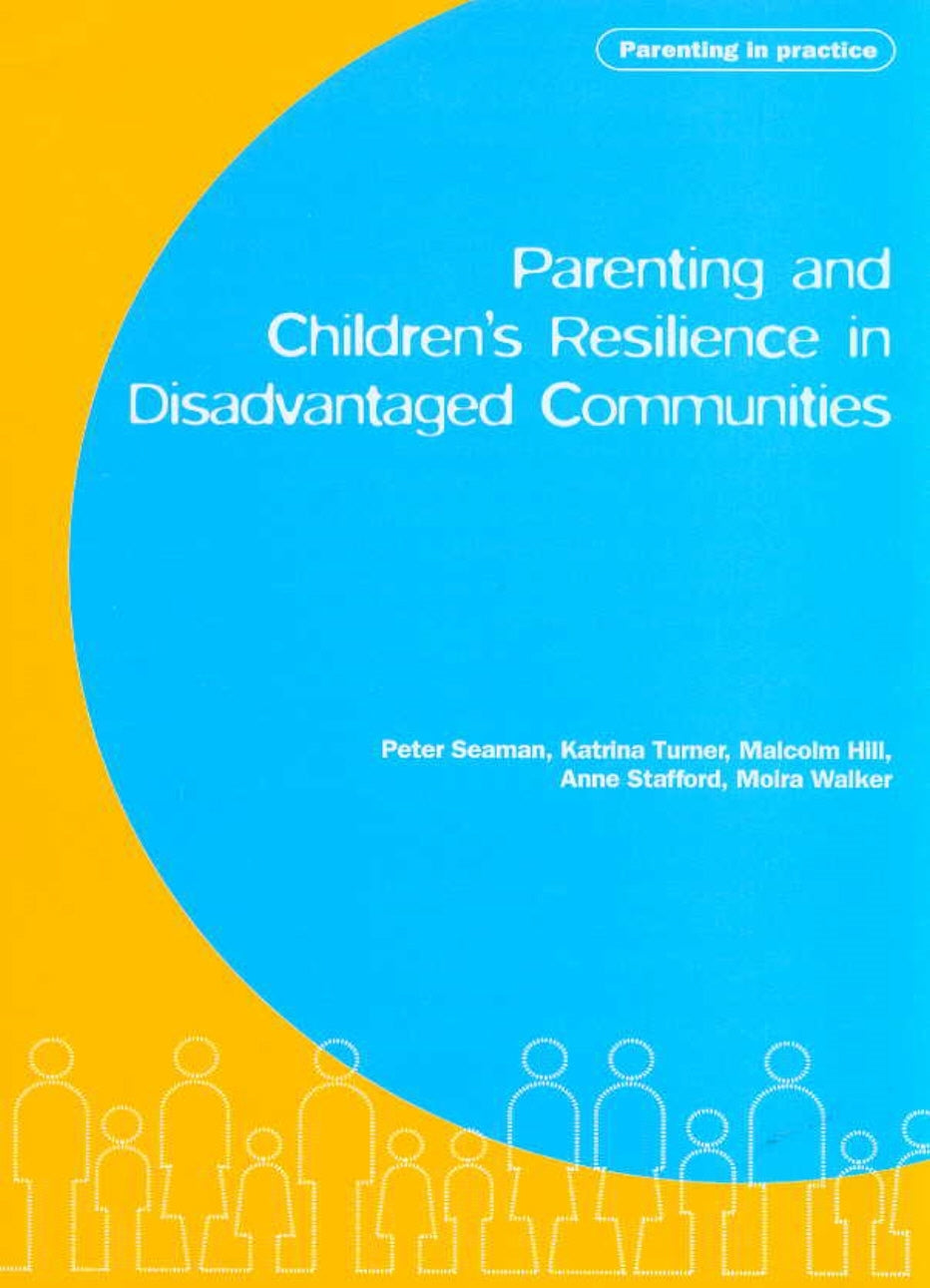 Parenting and Children's Resilience in Disadvantaged Communities by Katrina Turner, Pete Seaman